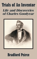 Trials of an Inventor: Life and Discoveries of Charles Goodyear 1275776043 Book Cover