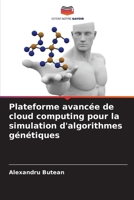 Plateforme avancée de cloud computing pour la simulation d'algorithmes génétiques (French Edition) 6209973086 Book Cover