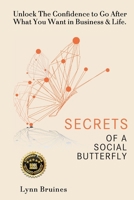 Secrets of a Social Butterfly: Unlock The Confidence to Go After What You Want in Business & Life. 2970182475 Book Cover