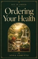 Ordering Your Health: Catholic Wisdom for the Body, Temperance, and the Strength to Serve (Set in Order) B0HF673B2T Book Cover