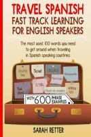 Travel Spanish: Fast Track Learning for English Speakers: The most used 100 words you need to get around when traveling in Spanish spe 1544012845 Book Cover