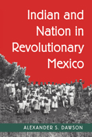Indian and Nation in Revolutionary Mexico 0816541574 Book Cover