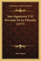Jose Ingenieros Y El Porvenir De La Filosofia (1573) 1246122812 Book Cover