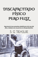 DISCAPACITADO FÍSICO PERO FELIZ: Importancia de una autoestima saludable para vivir una vida feliz y realizada como una persona con discapacidad ... ENCOURAGEMENT BOOKSTORE) (Spanish Edition) B0DWW2CHKF Book Cover