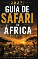 GUIDA SAFARI IN AFRICA 2027: Cómo planificar tu primer safari: elige los mejores destinos, descubre la mejor época para viajar, prepara tu ... de la vida salvaje africana (Spanish Edition) B0HG8L25GX Book Cover