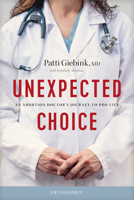 Unexpected Choice: An Abortion Doctor’s Journey to Pro-Life 1646070186 Book Cover