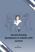 Social Anxiety Symptoms in adults with autism B0DQ2SG3V1 Book Cover