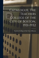 Catalogue, The Teachers College of the City of Boston, 1931-1932 1014032806 Book Cover