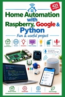 Home Automation with Raspberry, Google & Python: A fun & useful project 1679891553 Book Cover