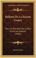 Bulletin De La Societe Gratry: Pour Le Maintien De La Paix Entre Les Nations (1909) 1161028234 Book Cover