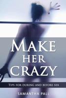 Make her crazy: Tips for during and before sex - A guide to make women addicted to you 1539420051 Book Cover