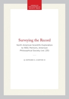 Surveying the Record: North American Scientific Exploration to 1930 (Memoirs of the American Philosophical Society) (Memoirs of the American Philosophical Society) 0871692317 Book Cover