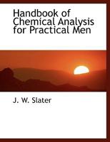 Handbook of Chemical Analysis for Practical Men (Classic Reprint) 1517347475 Book Cover