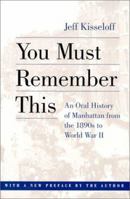 You Must Remember This: An Oral History of Manhattan from the 1890s to World War II 0151879885 Book Cover