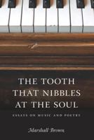 The Tooth That Nibbles at the Soul: Essays on Music and Poetry 0295990066 Book Cover