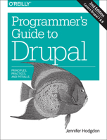 Programmer's Guide to Drupal: Principles, Practices, and Pitfalls 1491911468 Book Cover