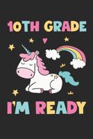 10th Grade I'm Ready - Unicorn Back To School Gift - Notebook For Tenth Grade Girls - Girls Unicorn Writing Journal: Medium College-Ruled Journey Diary, 110 page, Lined, 6x9 (15.2 x 22.9 cm) 1080356231 Book Cover