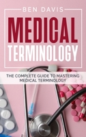 Medical Terminology: The Complete Guide to Mastering Medical Terminology 1802513043 Book Cover