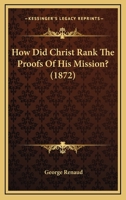 How Did Christ Rank the Proofs of His Mission? 1437039901 Book Cover