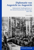 Diplomatie Von Angesicht Zu Angesicht: Diplomatische Handlungsformen in Den Deutsch-Französischen Beziehungen 1870-1919 3506771663 Book Cover