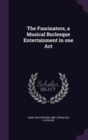 The fascinators, a musical burlesque entertainment in one act 1287704239 Book Cover