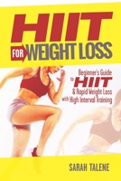 HIIT for Weight Loss: Beginner’s Guide to HIIT & Rapid Weight Loss With High Interval Training 1695760352 Book Cover