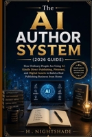 The AI AUTHOR SYSTEM (2026 GUIDE): How Ordinary People Are Using AI, Kindle Direct Publishing, Pinterest, and Digital Assets to Build a Real Publishing Business from Home (The Problem Solver Series) B0H51KXGWV Book Cover