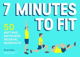 7 Minutes to Fit: 50 Anytime, Anywhere Interval Workouts 1452138478 Book Cover