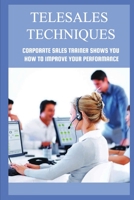 Telesales Techniques: Corporate Sales Trainer Shows You How To Improve Your Performance B09BLY7FJN Book Cover