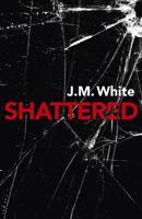Shattered: Where There Is Darkness, There Isn't Always Light 1789040582 Book Cover