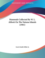 Mammals Collected by Dr. W. L. Abbott on the Natuna Islands 1377165205 Book Cover