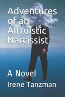 Adventures of an Altruistic Narcissist 1514305488 Book Cover