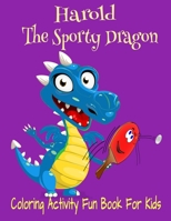 Harold The Sporty Dragon Coloring Activity Fun Book For Kids: Mazes,TicTacToe,Word Puzzles, 8.5x11" 40 Pg Holiday Gift Book 1713069822 Book Cover
