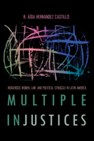 Multiple InJustices: Indigenous Women, Law, and Political Struggle in Latin America 0816532494 Book Cover