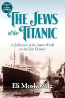 The Jews of the Titanic: A Reflection of the Jewish World on the Epic Disaster 1938015967 Book Cover