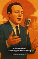 Claudio Villa: The King of Italian Song: A journey through the life, music and secrets of the greatest interpreter of Italian melody B0G4VWSLYV Book Cover