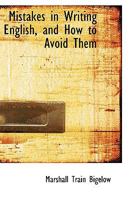 Mistakes In Writing English And How To Avoid Them: For The Use Of All Who Teach, Write, Or Speak The Language (1886) 101668083X Book Cover