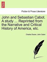 John and Sebastian Cabot. A study ... Reprinted from the Narrative and Critical History of America, etc. 1240931697 Book Cover