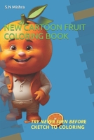 NEW CARTOON FRUIT COLORING BOOK: TRY NEVER SEEN BEFORE B0CV5WT1W4 Book Cover