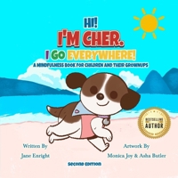 Hi! I’m Cher. I Go Everywhere!: A Mindfulness Book for Children and Their Grownups (The CherGoesEverywhere Series, Book 1) Second Edition 1069604402 Book Cover
