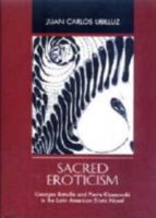 Sacred Eroticism: Georges Bataille and Pierre Klossowski in the Latin American Erotic Novel 1611482364 Book Cover