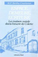 Espace, Demeure, Ecriture: La Maison Natale Dans l'Oeuvre de Colette 2707811521 Book Cover