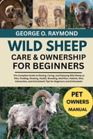 WILD SHEEP’S CARE & OWNERSHIP FOR BEGINNERS: The Complete Guide to Raising, Caring, and Enjoying Wild Sheep as Pets, Feeding, Housing, Health, ... Enrichment Tips for Beginners and Enthusiasts B0FSMZWX2R Book Cover