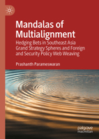 Mandalas of Multialignment: Hedging Bets in Southeast Asia Grand Strategy Spheres and Foreign and Security Policy Web Weaving 981957529X Book Cover