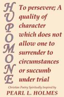 HUPOMONE: To persevere; A quality of character which does not allow one to surrender to circumstances or succumb under trial 1425713157 Book Cover