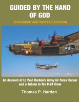 Guided By The Hand Of God: An Account of Lt. Paul Harden's Army-Air Force Career and a Tribute to His B-24 Crew B0CRQFMDYD Book Cover