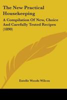 The new practical housekeeping. A compilation of new, choice and carefully tested recipes 1019085312 Book Cover