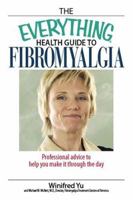The Everything Health Guide to Fibromyalgia: Professional Advice to Help You Make It Through the Day (Everything: Health and Fitness) 1593375867 Book Cover