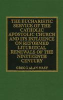 The Eucharistic Service of the Catholic Apostolic Church and Its Influence on Re 0810835533 Book Cover