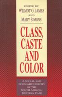 Class, Caste and Color: A Social and Economic History of the South African Western Cape 1412808650 Book Cover